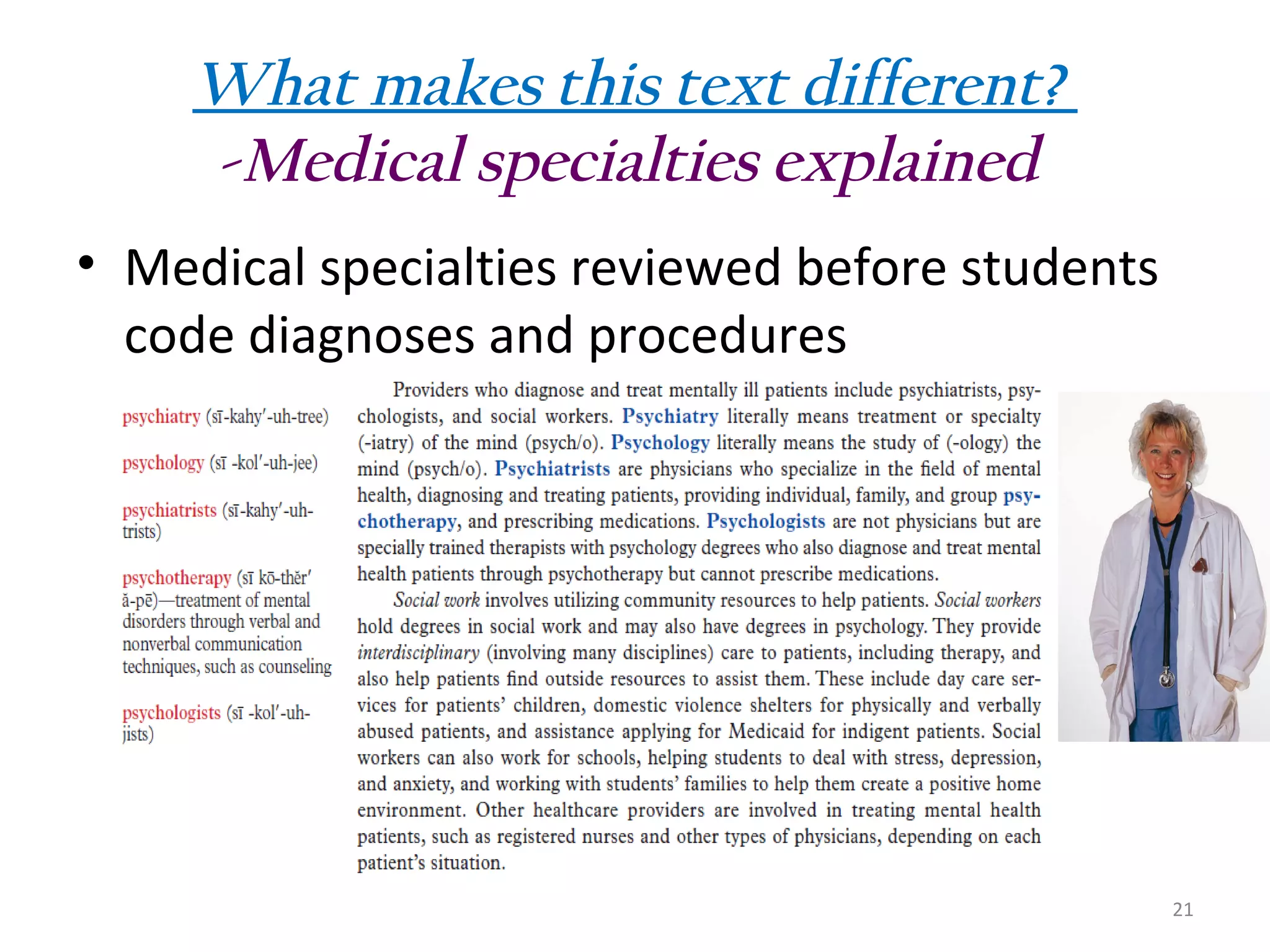 What makes this text different?
-Medical specialties explained
• Medical specialties reviewed before students
code diagnoses and procedures

21

 