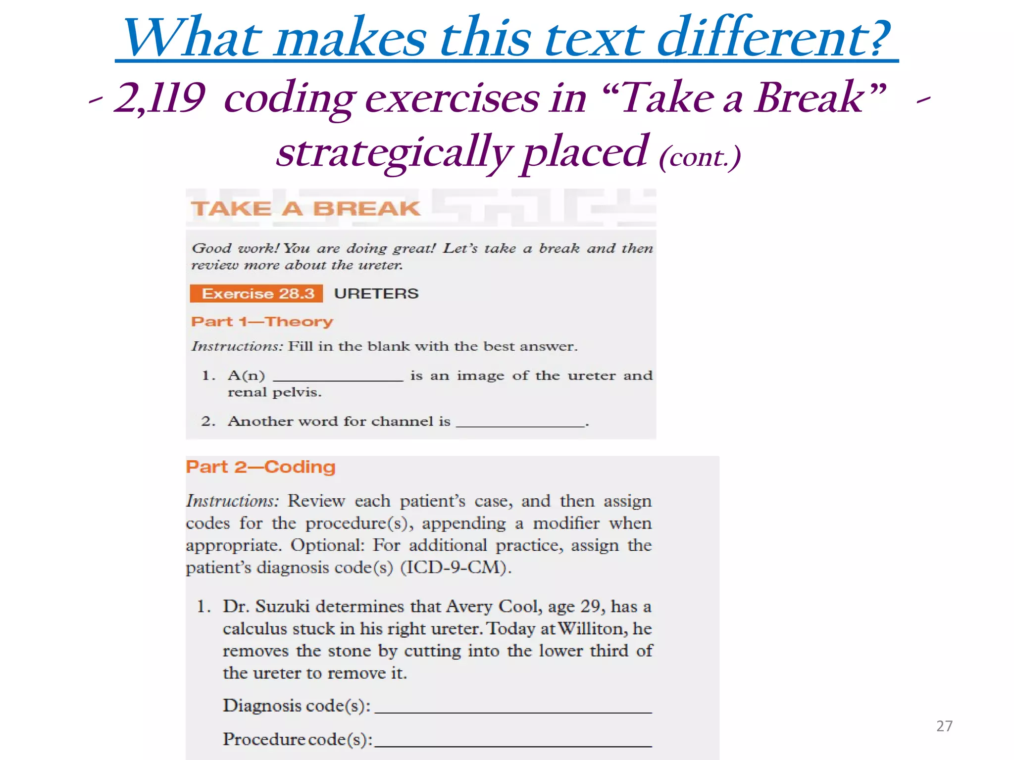 What makes this text different?

- 2,119 coding exercises in “Take a Break” strategically placed (cont.)

27

 