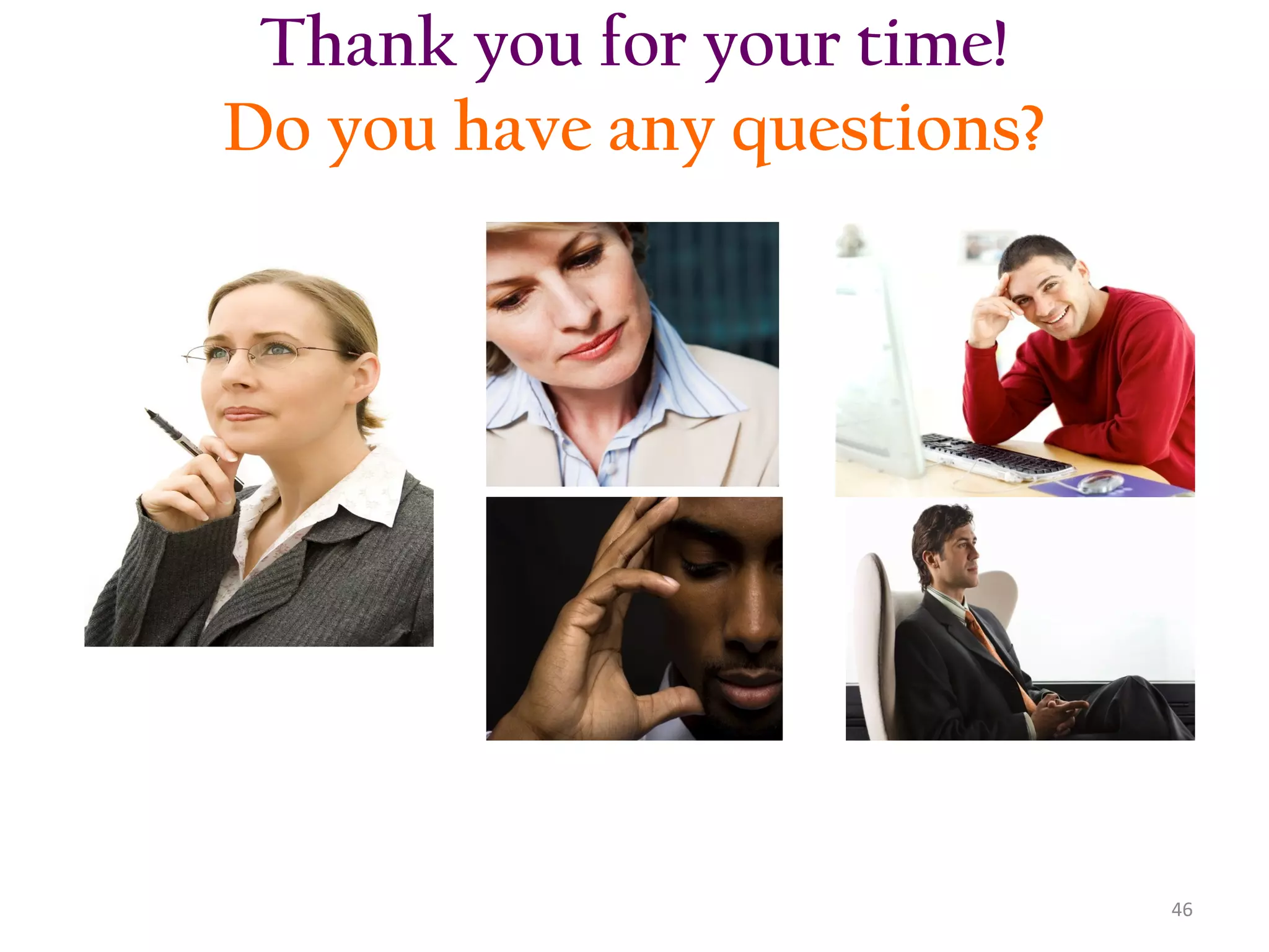 Thank you for your time!
Do you have any questions?

46

 