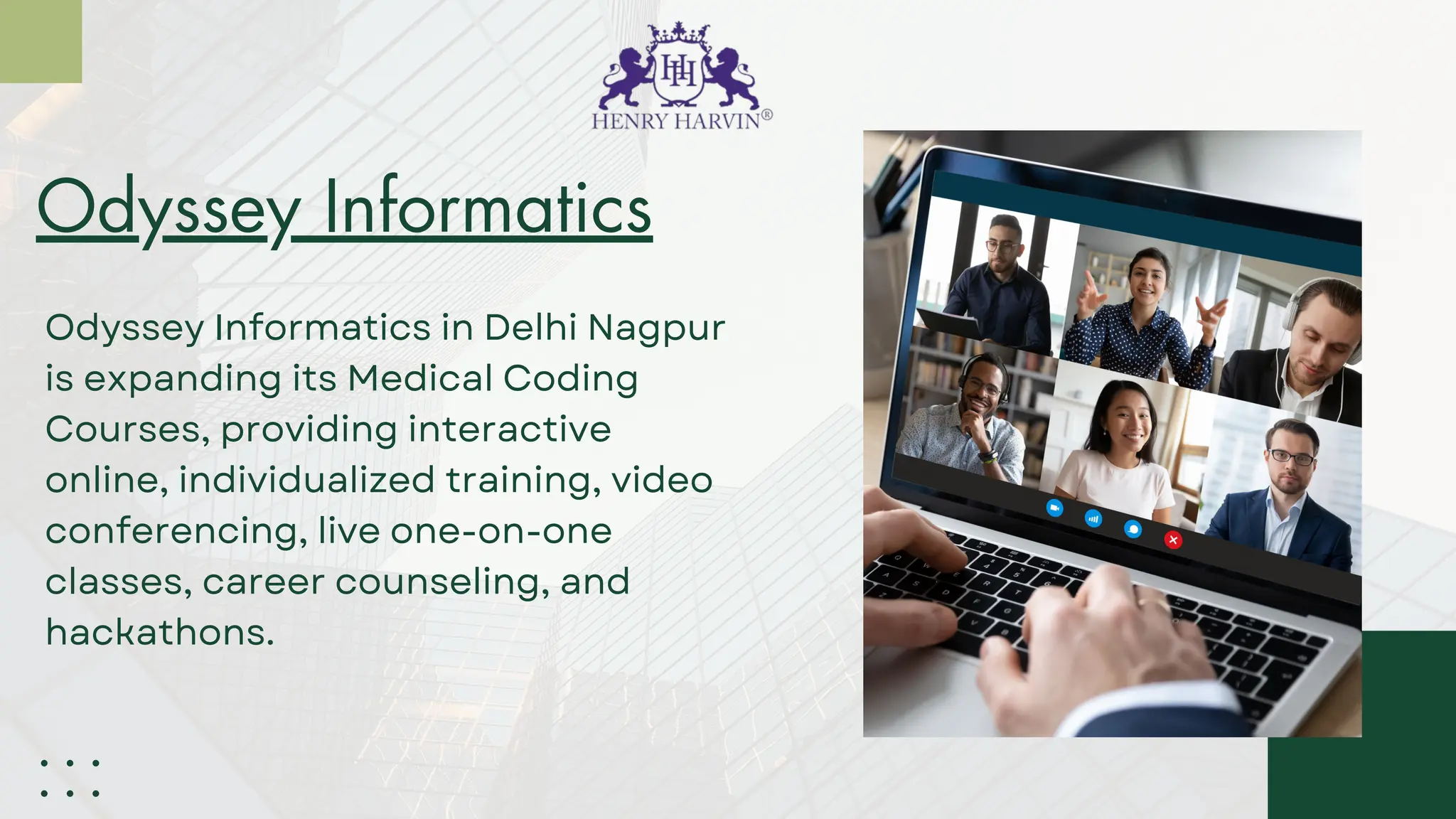 Odyssey Informatics
Odyssey Informatics in Delhi Nagpur
is expanding its Medical Coding
Courses, providing interactive
online, individualized training, video
conferencing, live one-on-one
classes, career counseling, and
hackathons.
 