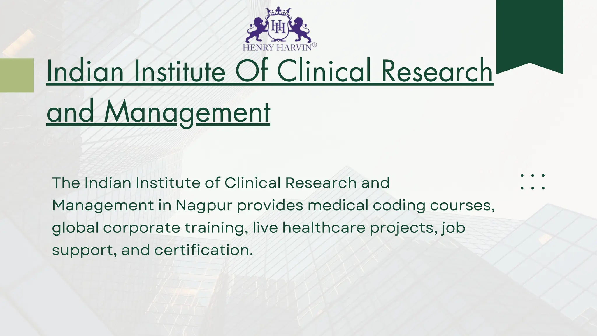 Indian Institute Of Clinical Research
and Management
The Indian Institute of Clinical Research and
Management in Nagpur provides medical coding courses,
global corporate training, live healthcare projects, job
support, and certification.
 