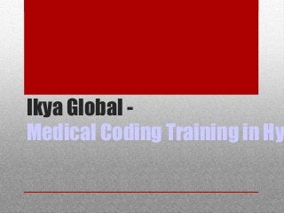 Ikya Global -
Medical Coding Training in Hy
 
