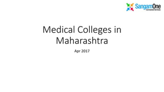 Medical Colleges in
Maharashtra
Apr 2017
 