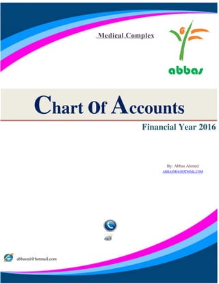 Chart of Accounts
Financial Year 2016
By: Abbas Ahmed
ABBASMI@HOTMAIL.COM
abbasmi@hotmail.com
abbas
 