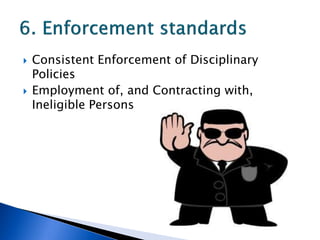   Consistent Enforcement of Disciplinary
    Policies
   Employment of, and Contracting with,
    Ineligible Persons
 