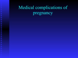 Medical complications of pregnancy 