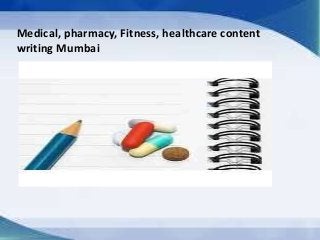 Medical, pharmacy, Fitness, healthcare content 
writing Mumbai 
 