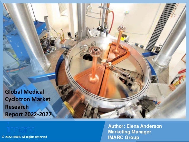 Copyright © IMARC Service Pvt Ltd. All Rights Reserved
Global Medical
Cyclotron Market
Research
Report 2022-2027
Author: Elena Anderson
Marketing Manager
IMARC Group
© 2022 IMARC All Rights Reserved
 