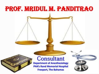 PROF. MRIDUL M. PANDITRAO

Consultant
Department of Anesthesiology
PHA’s Rand Memorial Hospital
Freeport, The Bahamas

 