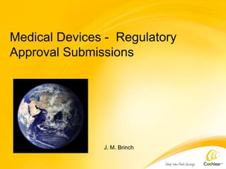 Medical Devices - Regulatory
Approval Submissions
J. M. Brinch
 
