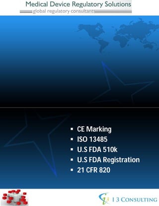  CE Marking 
 ISO 13485 
 U.S FDA 510k 
 U.S FDA Registration 
 21 CFR 820 
 