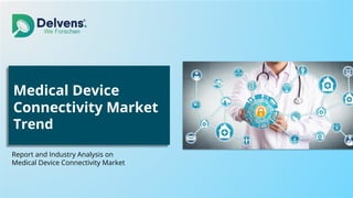 Medical Device
Connectivity Market
Trend
Report and Industry Analysis on
Medical Device Connectivity Market
 