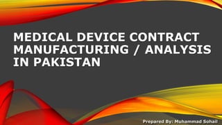 MEDICAL DEVICE CONTRACT
MANUFACTURING / ANALYSIS
IN PAKISTAN
 