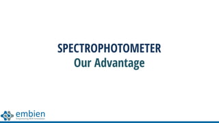 SPECTROPHOTOMETER
Our Advantage
 