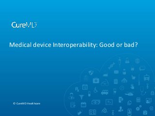Medical device Interoperability: Good or bad?

© CureMD Healthcare

 