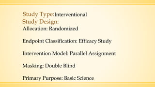 Study Type:Interventional
Study Design:
Allocation: Randomized
Endpoint Classification: Efficacy Study
Intervention Model: Parallel Assignment
Masking: Double Blind
Primary Purpose: Basic Science
 