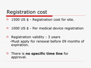 Registration cost <ul><li>1500 US $ - Registration cost for site. </li></ul><ul><li>1000 US $ - Per medical device registr...