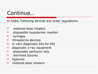 Continue.. <ul><li>In India, Following devices are under regulations, </li></ul><ul><li>metered-dose inhalers </li></ul><u...