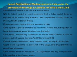 Regulation for import medical devices
•Foreign and Indian companies will have to apply for permission to import medical
de...
