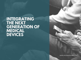 INTEGRATING
THE NEXT
GENERATION OF
MEDICAL
DEVICES
WWW.REDOXENGINE.COM
 
