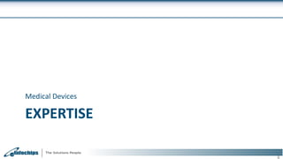 EXPERTISE
Medical Devices
6
 