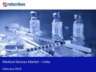 Medical Devices Market – India
February 2014
 