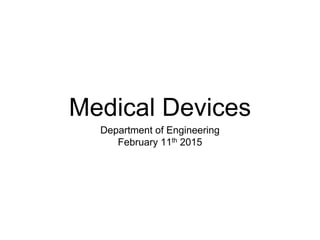 Medical Devices
Department of Engineering
February 11th 2015
 
