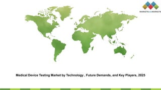 Medical Device Testing Market by Technology , Future Demands, and Key Players, 2025
 