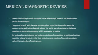 Medical diagnostic devices
•
•
•
 