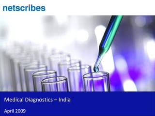 Medical Diagnostics – India
April 2009
 