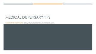 MEDICAL DISPENSARY TIPS
THE DISPENSARY EXPERTS: HTTP://WWW.THEDISPENSARYEXPERTS.COM
 