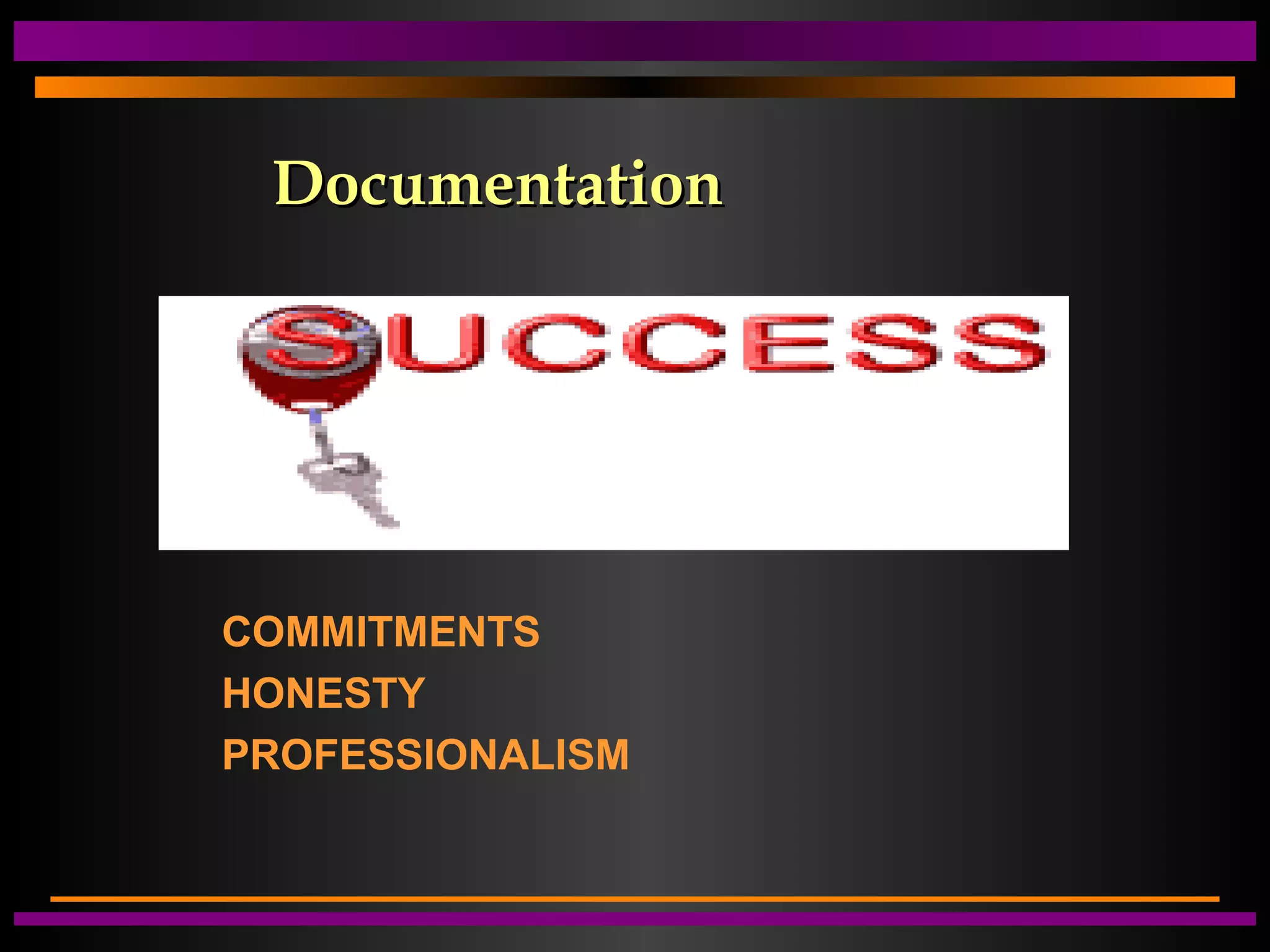 DocumentationDocumentation
COMMITMENTS
HONESTY
PROFESSIONALISM
 