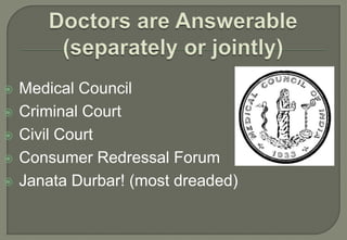    Medical Council
   Criminal Court
   Civil Court
   Consumer Redressal Forum
   Janata Durbar! (most dreaded)
 