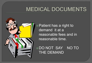  Patient
        has a right to
 demand it at a
 reasonable fees and in
 reasonable time.

 DONOT SAY NO TO
 THE DEMAND
 