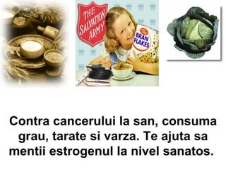 Contra cancerului la san, consuma grau, tarate si varza. Te ajuta sa mentii estrogenul la nivel sanatos.  