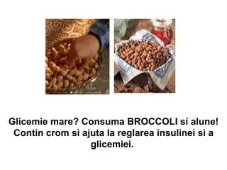 Glicemie mare? Consuma BROCCOLI si alune! Contin crom si ajuta la reglarea insulinei si a glicemiei.  