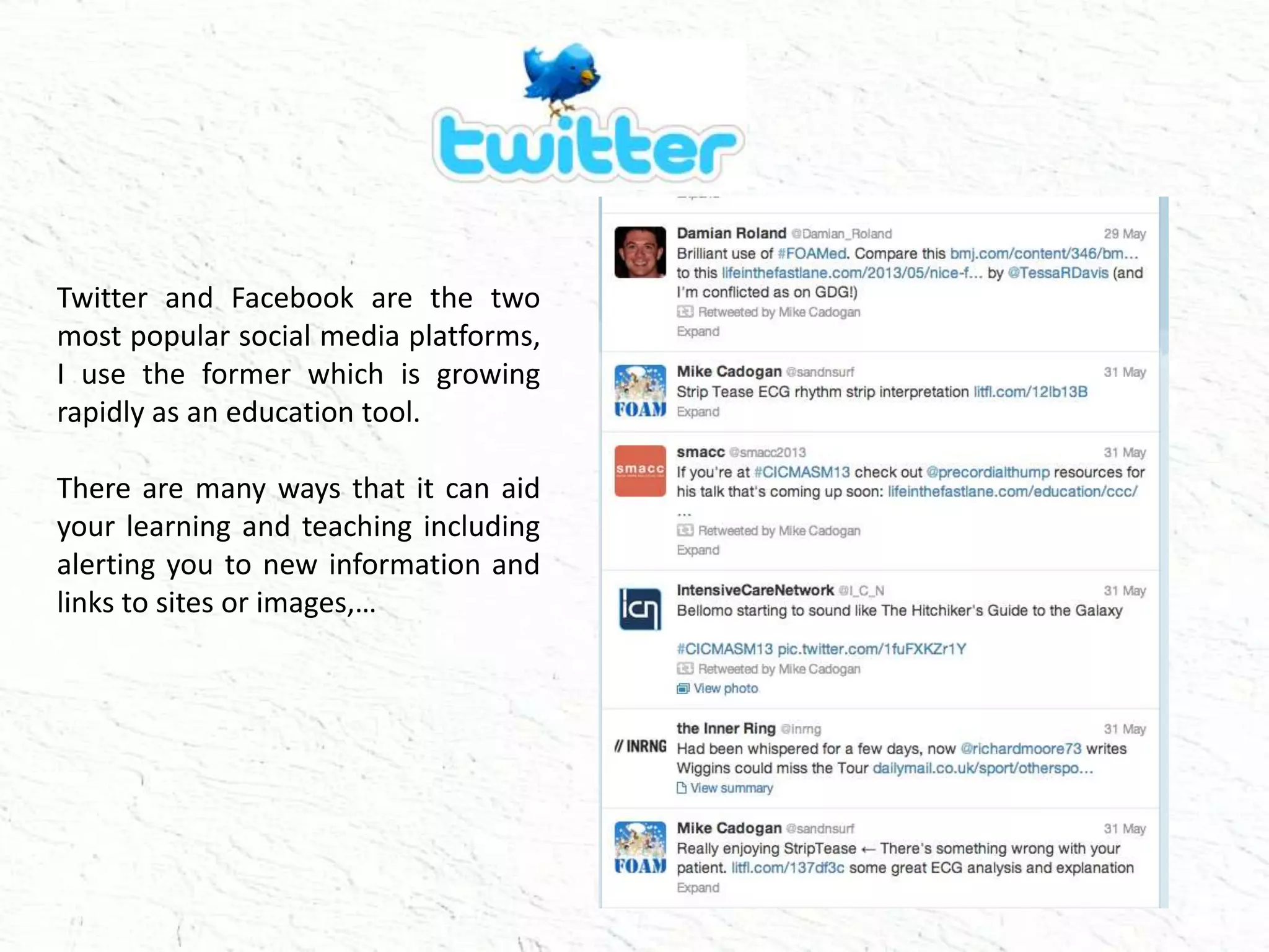 Twitter and Facebook are the two
most popular social media platforms,
I use the former which is growing
rapidly as an education tool.
There are many ways that it can aid
your learning and teaching including
alerting you to new information and
links to sites or images,…
 
