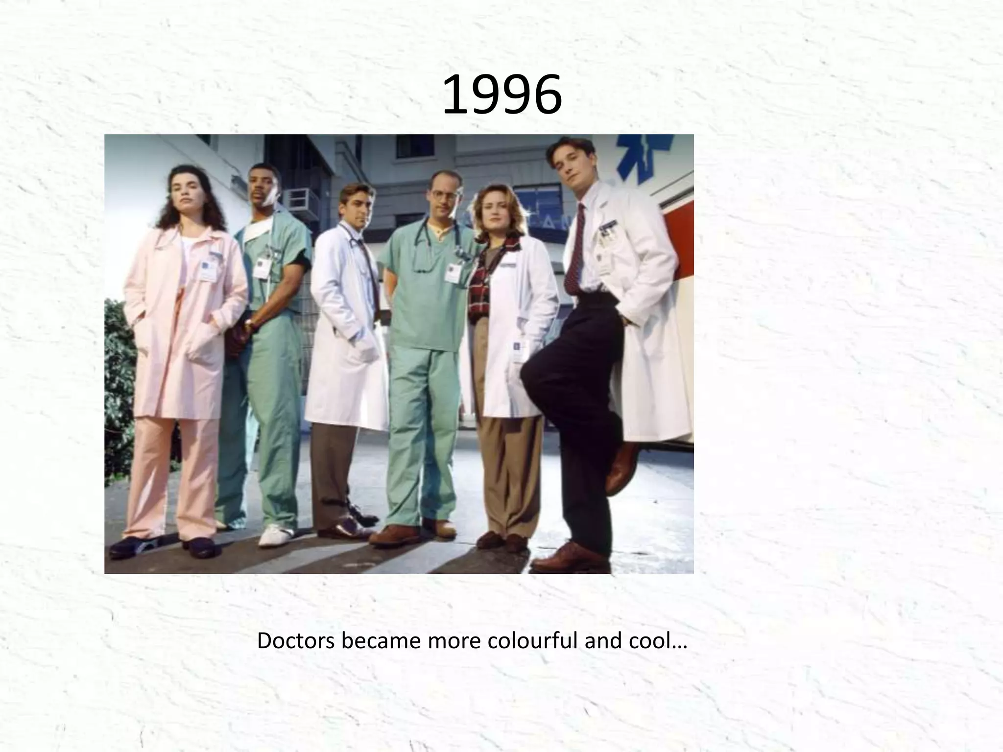 1996
Doctors became more colourful and cool…
 