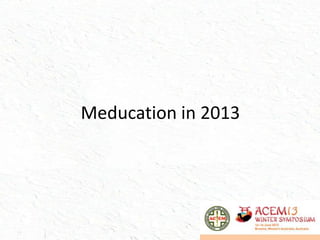 Meducation in 2013
 