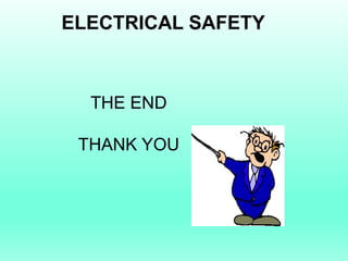 ELECTRICAL SAFETY



  THE END

 THANK YOU
 