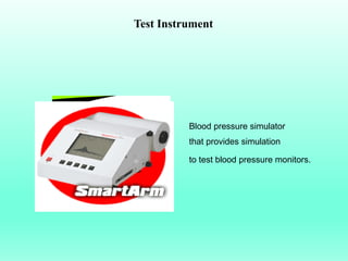 Test Instrument




          Blood pressure simulator
          that provides simulation

          to test blood pressure monitors.
 