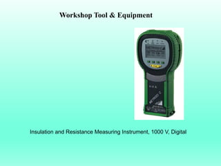 Workshop Tool & Equipment




Insulation and Resistance Measuring Instrument, 1000 V, Digital
 