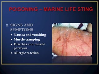 

SIGNS AND
SYMPTOMS
Nausea and vomiting
 Muscle cramping
 Diarrhea and muscle
paralysis
 Allergic reaction


 