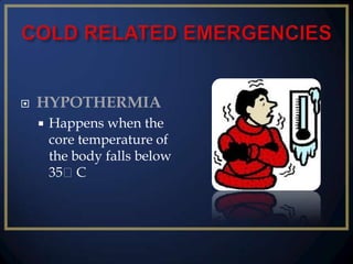 

HYPOTHERMIA


Happens when the
core temperature of
the body falls below
35ᵒC

 