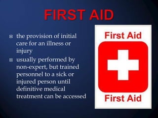 



the provision of initial
care for an illness or
injury
usually performed by
non-expert, but trained
personnel to a sick or
injured person until
definitive medical
treatment can be accessed

 