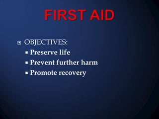 

OBJECTIVES:
 Preserve life
 Prevent further harm
 Promote recovery

 