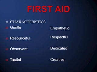 

CHARACTERISTICS
Gentle

Empathetic



Resourceful

Respectful



Observant

Dedicated



Tactful

Creative



 