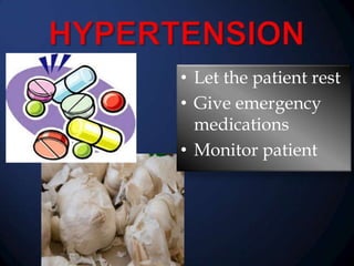 • Let the patient rest
• Give emergency
medications
• Monitor patient

 