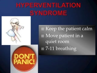 




Keep the patient calm
Move patient in a
quiet room
7-11 breathing

 