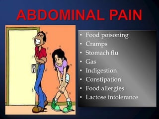 •
•
•
•
•
•
•
•

Food poisoning
Cramps
Stomach flu
Gas
Indigestion
Constipation
Food allergies
Lactose intolerance

 